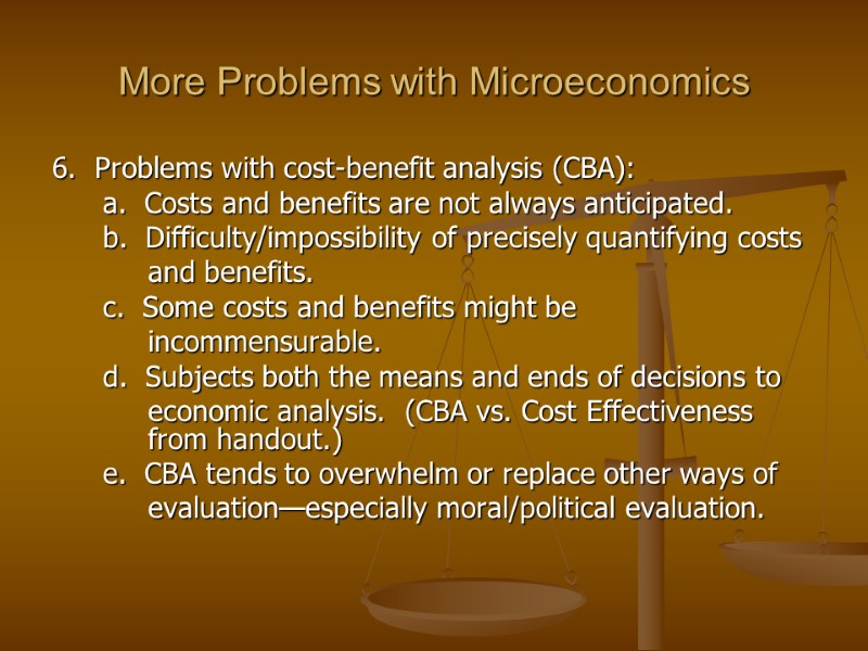 More Problems with Microeconomics  6.  Problems with cost-benefit analysis (CBA):  